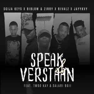 Sgija Keys, Biblow & Zirry, Jayykvy & RIVALZ - SPEAK & VERSTAAN ft. Twoo Kayy & Salary Boy