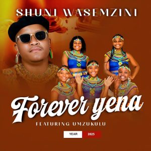 Shuni waseMzini - Forever yena ft. Mzukulu