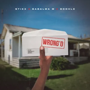 Stixx, Babalwa M & Boohle - Wrong’o