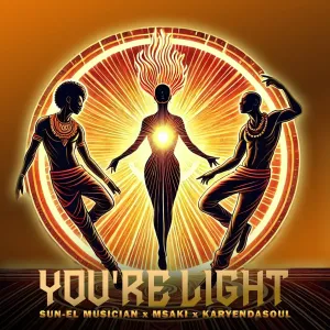 Sun-EL Musician, Msaki & Karyendasoul - You're Light