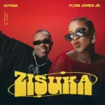 Vuyina – Zisuka ft. Flow Jones Jr.