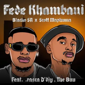 Blacko SA & Scotts Maphuma - Fede Khumban ft. Rasca D'djy & TheBuu
