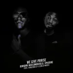 Bongani Mehlomakhulu - We Give Praise (Simakade S'yakthanda) ft. SpheraQ, Zealo Music & Kageholic