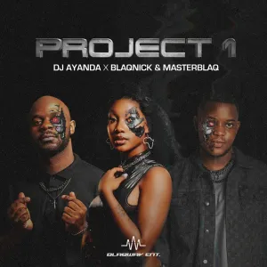 DJ.AYANDA, Blaqnick & MasterBlaq - Project 1