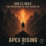 Ian Climax & The Godfathers Of Deep House SA - Apex Rising EP