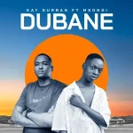 Kay Durban - Dubane ft. Msongi