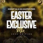 Knight SA & Da Master – Easter Exclusive Mix (2025 Edition)