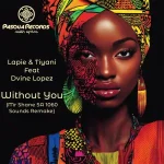 Lapie, Tiyani & Dvine Lopez - Without You (Mr Shane SA 1060 Sounds Remix)