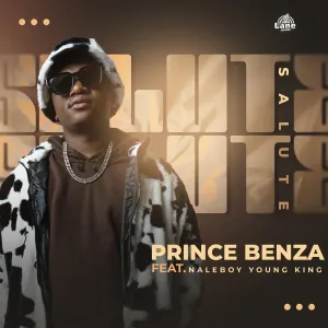 Prince Benza - SALUTE ft. Naleboy Young King