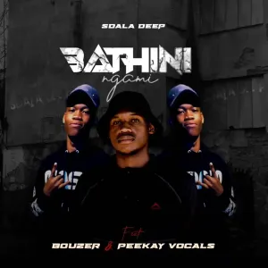 Sdala Deep & Bouzer - Bathini Ngami ft. Peekay Vocals