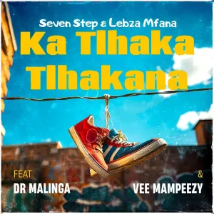 Seven Step & Lebza Mfana - Ka Tlhakatlhakana ft. Dr Malinga & Vee Mampeezy