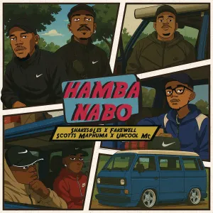 Shakes, Les, FAKE'WELL, Scotts Maphuma & Uncool MC - HAMBA NABO