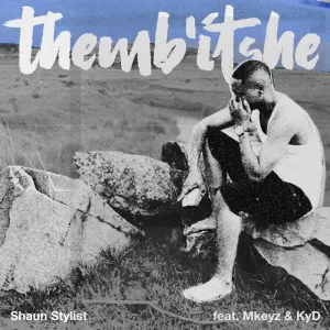 Shaun Stylist & chillyboyRSA - Themb'itshe ft. KyD & Mkeyz