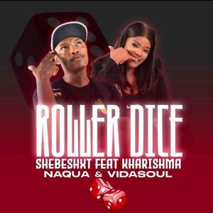 Shebeshxt - Roller Dice ft. Kharishma, Naqua SA & Vida-Soul