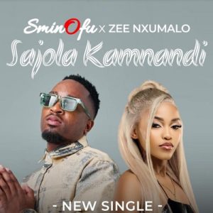 Sminofu - Sajola Kamnandi ft. Zee Nxumalo
