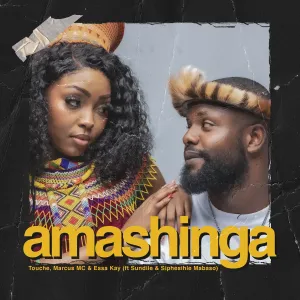 Touché, Marcus MC & Essa Kay - Amashinga ft. Sundile & Siphesihle Mabaso