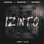 Bandros, Shane907 & Mr Maker - Izinto ft. Ciniso & DJ ALE
