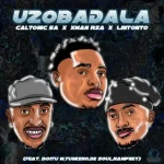 Caltonic SA, Xman Rsa & Lintonto - Uzobadala ft. BoituM, Nampiiey, Tumisho & De Soul