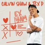 Calvin Shaw & Tex P - Ex Yam ft. ScoobySteeze