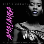 DJ Prie Nkosazana, Mazet & Siziwe Ngema - Amalanga