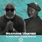 DJ Stax & Thabie Ngethe – Ngamane Uhambe