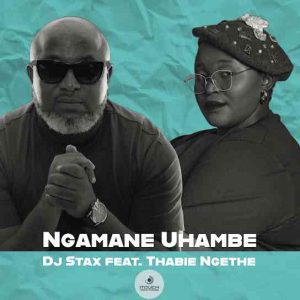 DJ Stax & Thabie Ngethe - Ngamane Uhambe