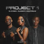 DJ.AYANDA, Blaqnick & MasterBlaq - Project 1 EP