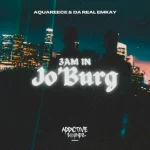 Da Real Emkay & AquaReece - 3Am in Jo'burg (Addictive Mix)