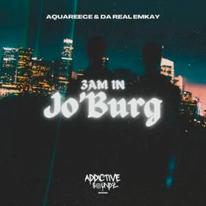 Da Real Emkay & AquaReece - 3Am in Jo'burg (Addictive Mix)