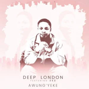 Deep London - Awung'yeke ft. Ze2