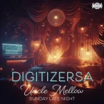 DigitizerSA - Sunday Late Night ft. Uncle Mellow