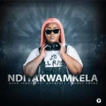 Gogo Skhotheni, DrumPope & Bonga Kwana - NDIYAKWAMKELA