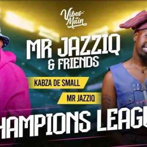 Kabza De Small & Mr JazziQ - Champions League