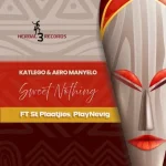 Katlego & Aero Manyelo - Sweet Nothing ft. St Plaatjies & PlayNevig