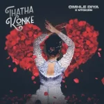 Omhle Diya & Ntokzin - Thatha Konke