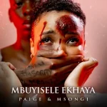 Paige & Msongi - MBUYISELE EKHAYA