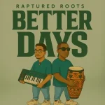 Raptured Roots - Better Days