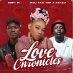 Soft M - Love Chronicles ft. MDU aka TRP & KEKZO