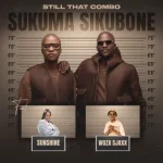Still That Combo – Sukuma Sikubone ft. Sunshine & Woza Sjax