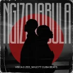 Visca & Zee_Nhle - Ngizojabula ft. Cuba Beats