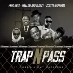 Vyno Keys, Mellow, Sleazy & Scotts Maphuma - Trap n Pass ft. TOSS & Jimmy Maradona