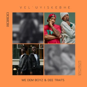 We Dem Boyz & Dee Traits - VEL'UYISKEBHE EP