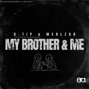 D-tip & Merlzar - My Brother & Me