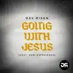 Dav Risen – Going With Jesus ft. Nani Experience