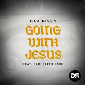 Dav Risen - Going With Jesus ft. Nani Experience