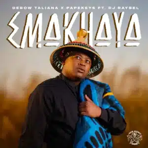Debow Taliana & PapeKeys - Emakhaya ft. DJ Raybel