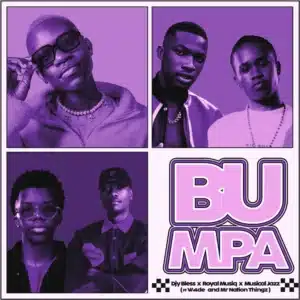 Djy Bless, Royal MusiQ & Musical Jazz - Bumpa ft. W4DE & Mr Nation Thingz