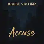 House Victimz – Accuse