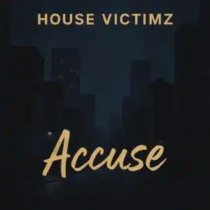 House Victimz - Accuse