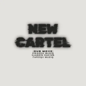 Kwanda MusiQ, Njabzin Daking & FaroQii MuziQ - New Cartel (Dub Move)